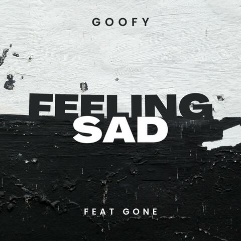Feeling Sad (feat. Goofy)