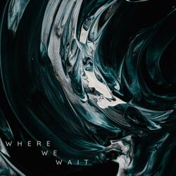 Where We Wait