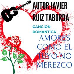 AMORES COMO EL TUYO NO MEREZCO