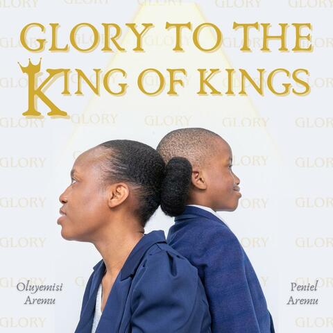 Glory to the King of Kings (feat. Peniel Aremu)
