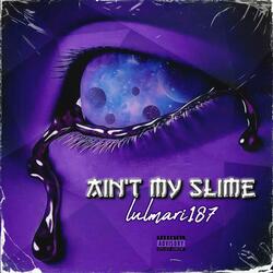 Aint My Slime (Official Audio)