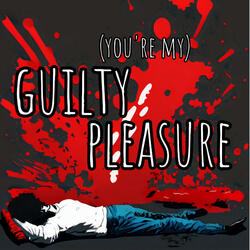 (You're My) Guilty Pleasure