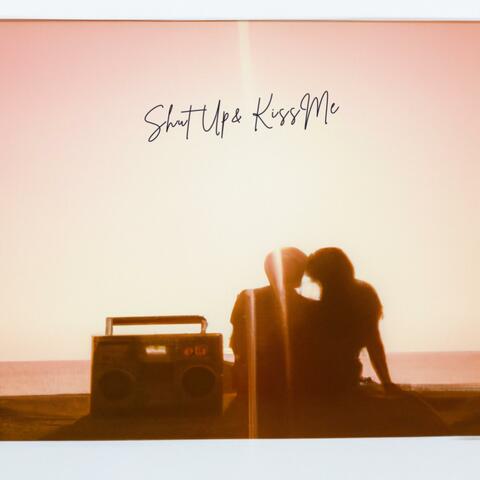 Shut Up And Kiss Me
