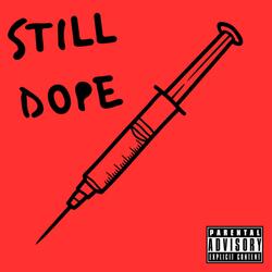 STILL DOPE