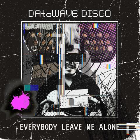 Everybody Leave Me Alone