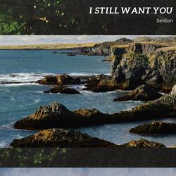I Still Want You