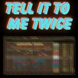 Tell It to Me Twice