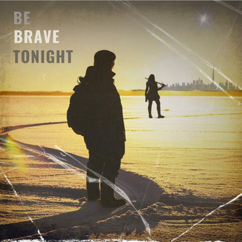 Be Brave Tonight