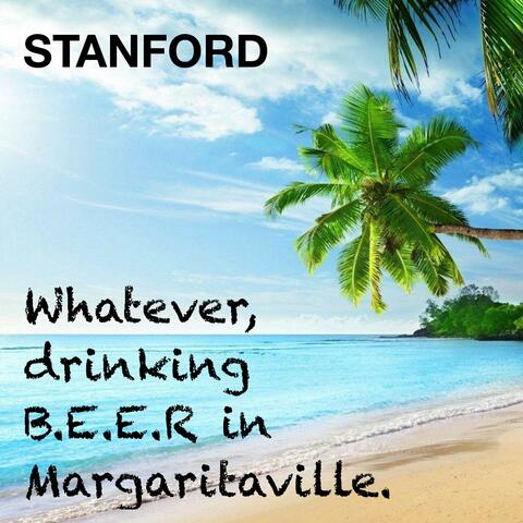 Whatever, drinking B.E.E.R in Margaritaville