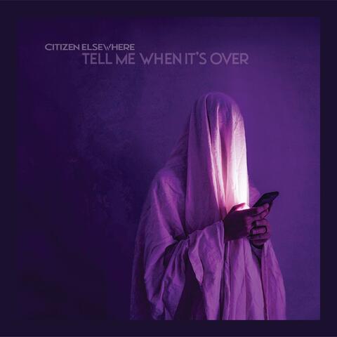 Tell Me When It's Over