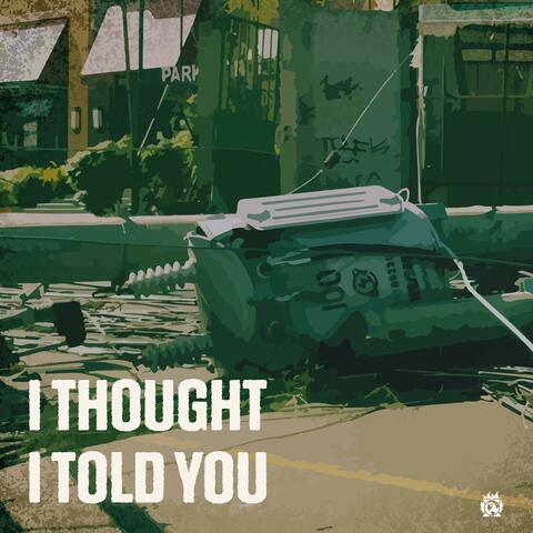 I Thought I Told You