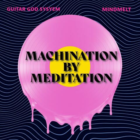 Machination By Meditation