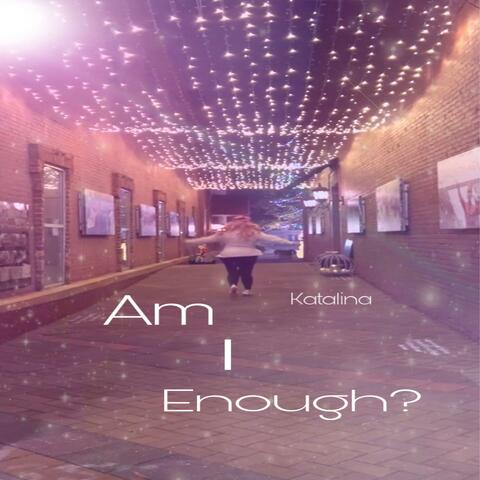 Am I Enough?