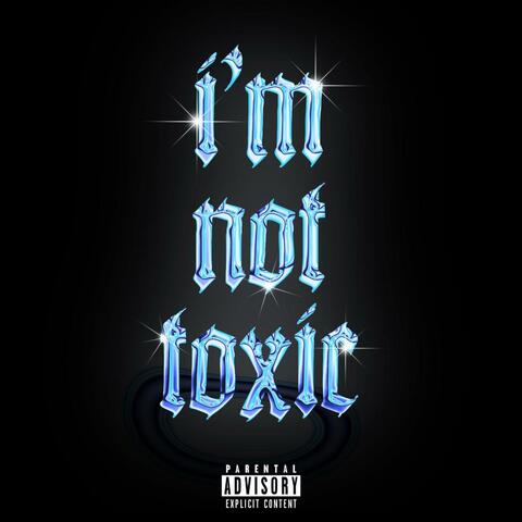 I'm Not Toxic