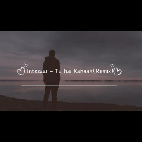 Intezaar-Tu hai Kahaan(Remix) (feat. Asad)