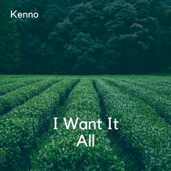 I Want It All
