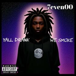 Yall Drank We Smoke