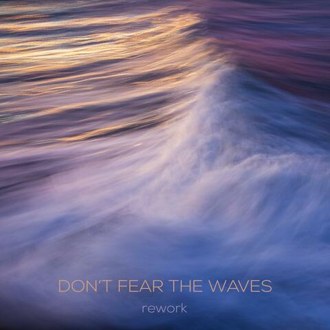 Don't Fear The Waves (Rework)