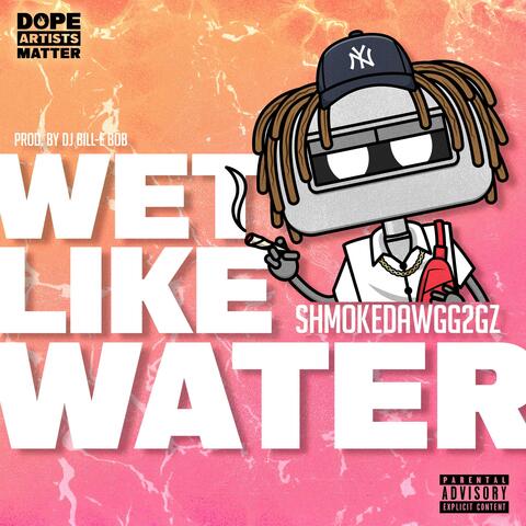 WET LIKE WATER (feat. shmoke dawgg 2 gz)