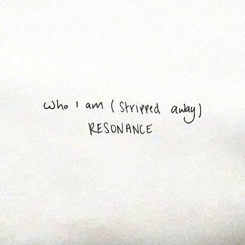 who i am (stripped away)