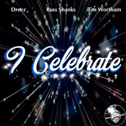 I Celebrate (feat. Dreez & Tim Wortham, Jr.)