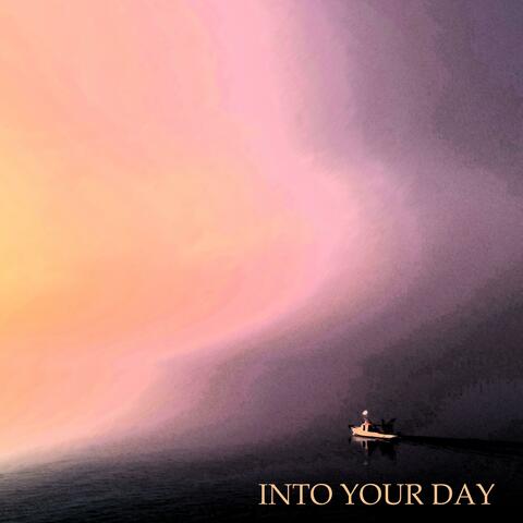 Into Your Day