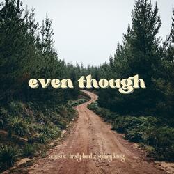 Even Though (feat. Sydney Kreig)