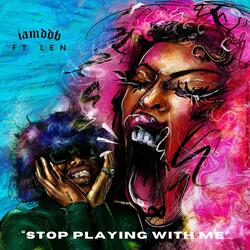 STOP PLAYiNG WiTH ME (feat. Len)