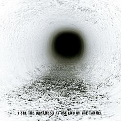 I See The Darkness At The End Of The Tunnel