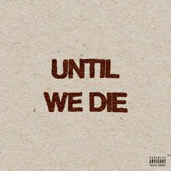 Until We Die
