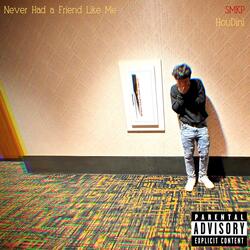 Never Had a Friend Like Me