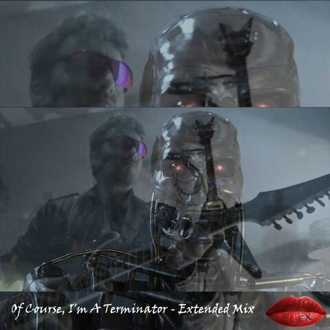 Of Course, I'm A Terminator (Extended Mix)