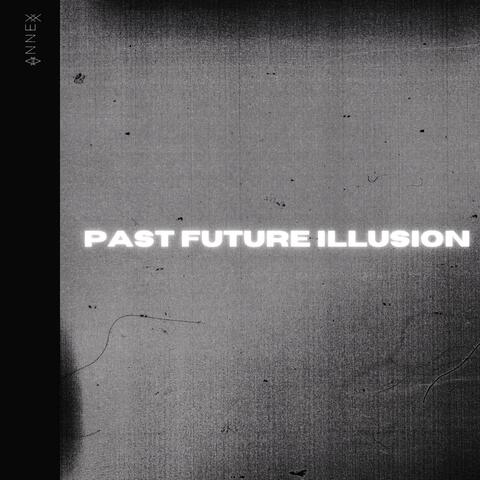 PAST FUTURE ILLUSION