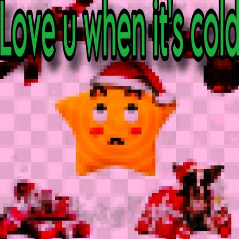 love u when its cold