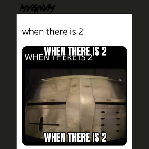 When there is 2
