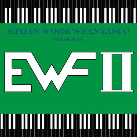 EWFII (from "Ethan Work's Fantasia!")