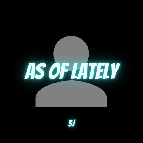 As Of Lately