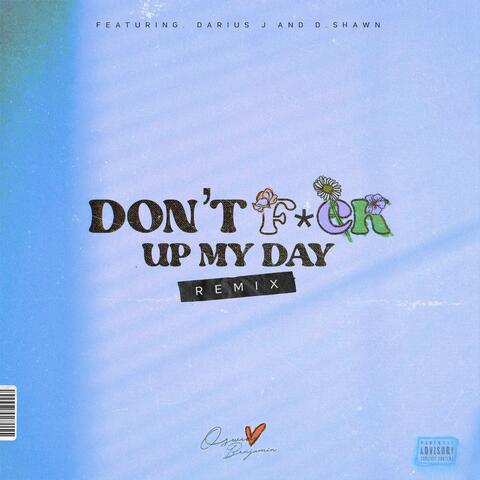 Don't F*ck Up My Day (feat. Darius J & D. Shawn) [Remix]