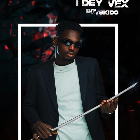 I Dey Vex