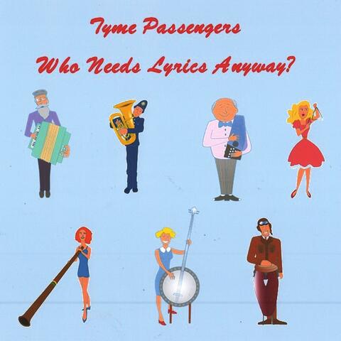 Who Needs Lyrics Anyway? (The Tyme Passengers)