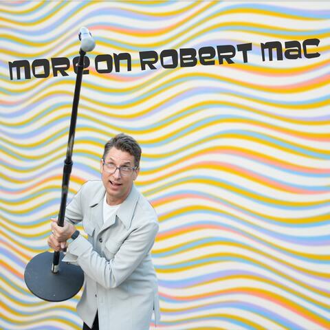 More On Robert Mac