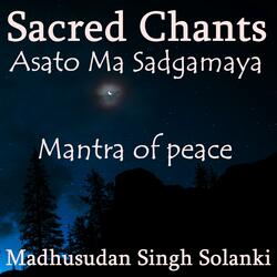 Sacred Chants Asato Ma Sadgamaya (Mantra of Peace)