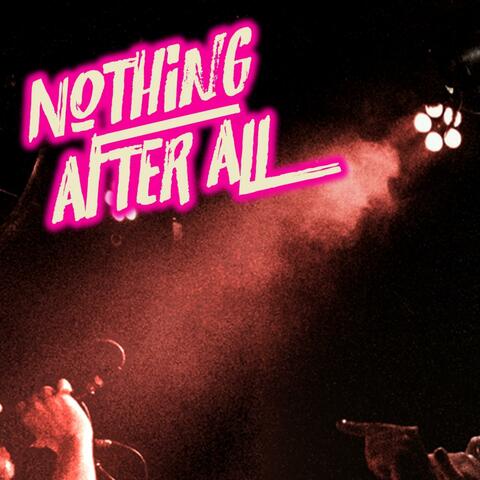 Nothing After All