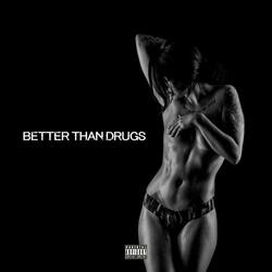 Better Than Drugs