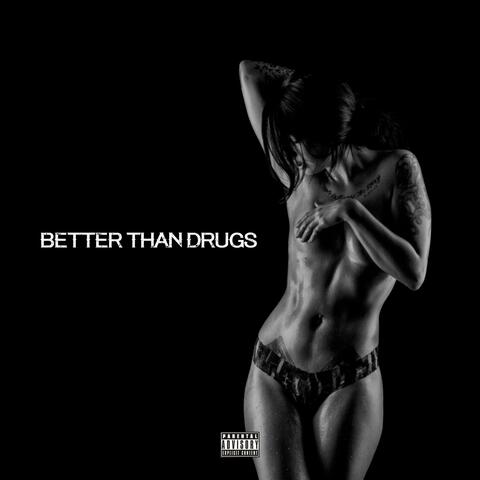 Better Than Drugs
