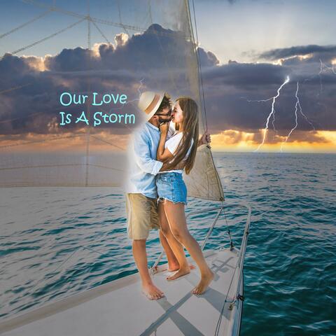Our Love Is A Storm