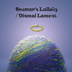 Seaman's Lullaby / Dismal Lament.
