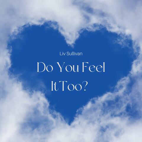 Do You Feel It Too?