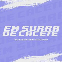 EM SURRA DE CACETE (feat. Mc Nem Jm & Mc Postura)