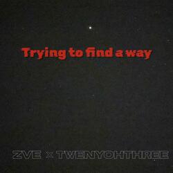 Trying to find a way (feat. Twenyohthree)